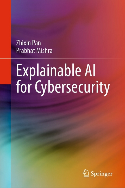 Explainable AI for Cybersecurity -  Zhixin Pan,  Prabhat Mishra