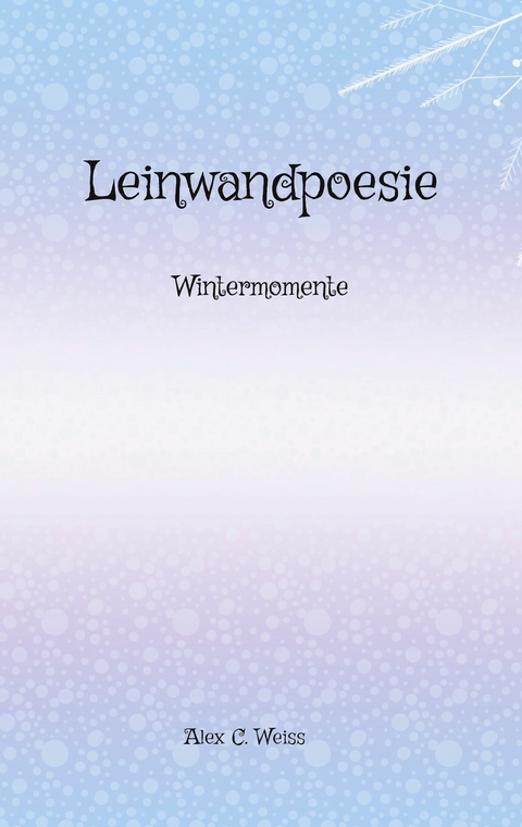 Leinwandpoesie - Alex C. Weiss