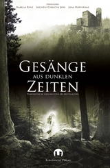 Ges&auml;nge aus dunklen Zeiten - Alexander Schmidt, Barbara Siwik, Sabrina Železn&yacute;, Detlef Klewer, Sabine Gothan, Stefanie Bender, Michael Vogl, Sabine Frambach, Susanne Haberland, Atir Kerroum, Tino Fremberg, Anne Habedank, Claudia Speer, Dominik Seiberth, Michael Edelbrock