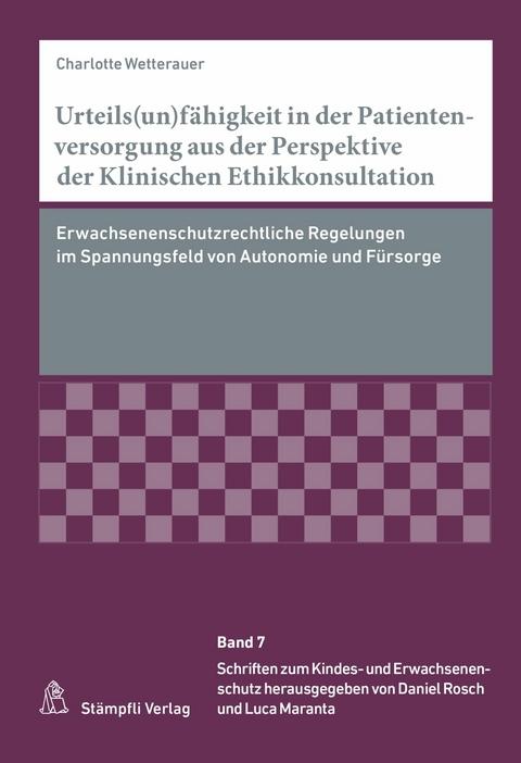 Urteils(un)f&auml;higkeit in der Patientenversorgung aus der Perspektive der Klinischen Ethikkonsultation - Charlotte Wetterauer