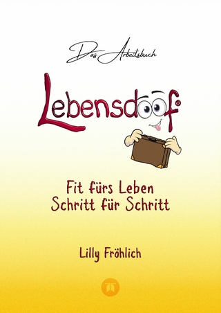 Lebensdoof® - Das Arbeitsbuch als praktischer Lebenskompass: Finanzen, Recht und Alltagstipps von der Steuererklärung über Arbeitsrecht, Mietrecht sowie Haushaltsführung