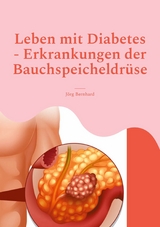 Leben mit Diabetes - Erkrankungen der Bauchspeicheldr&uuml;se - J&ouml;rg Bernhard