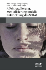 Affektregulierung, Mentalisierung und die Entwicklung des Selbst - Peter Fonagy, György Gergely, Elliot L. Jurist, Mary Hepworth