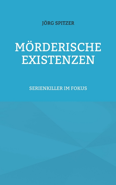 M&ouml;rderische Existenzen -  J&ouml;rg Spitzer