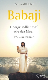 Babaji - Unergr&uuml;ndlich tief wie das Meer - Gertraud Reichel