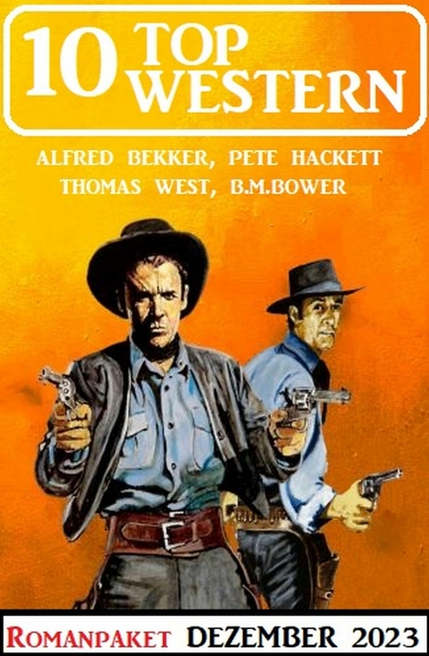 10 Top Western Dezember 2023 -  Alfred Bekker,  Pete Hackett,  Thomas West,  B. M. Bower