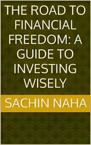 The Road to Financial Freedom: A Guide to Investing Wisely