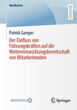 Der Einfluss von F&uuml;hrungskr&auml;ften auf die Weiterentwicklungsbereitschaft von Mitarbeitenden - Patrick Gamper