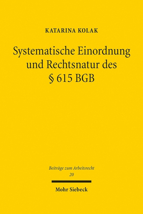 Systematische Einordnung und Rechtsnatur des &sect; 615 BGB -  Katarina Kolak