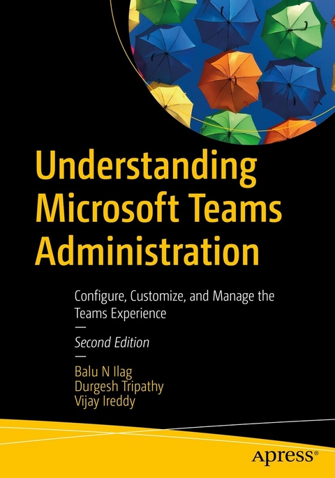 Understanding Microsoft Teams Administration -  Balu N Ilag,  Vijay Ireddy,  Durgesh Tripathy
