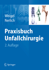 Praxisbuch Unfallchirurgie - Weigel, Bernhard; Nerlich, Michael L.