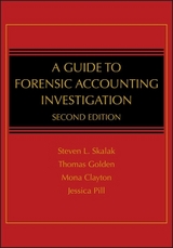 A Guide to Forensic Accounting Investigation - Skalak, Steven L.; Golden, Thomas W.; Clayton, Mona M.; Pill, Jessica S.