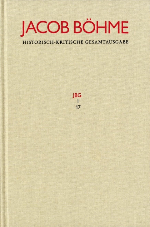Jacob B&ouml;hme: Historisch-kritische Gesamtausgabe / Abteilung I: Schriften. Band 17: &rsaquo;Von Der wahren gelassenheit&lsaquo; (1622) -  Jacob B&ouml;hme