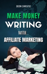 Make Money Writing With Affiliate Marketing - Deon Christie