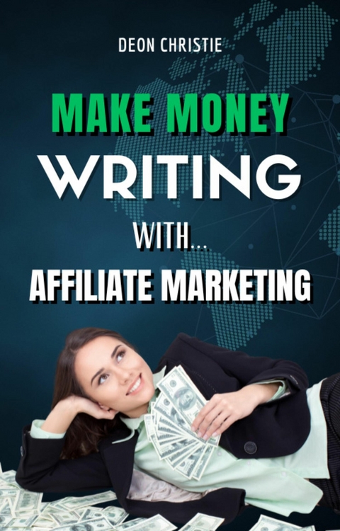 Make Money Writing With Affiliate Marketing - Deon Christie