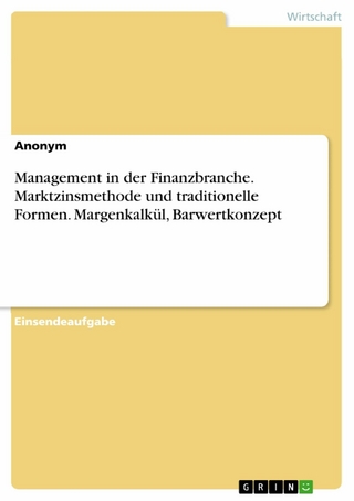 Management in der Finanzbranche. Marktzinsmethode und traditionelle Formen. Margenkalkül, Barwertkonzept