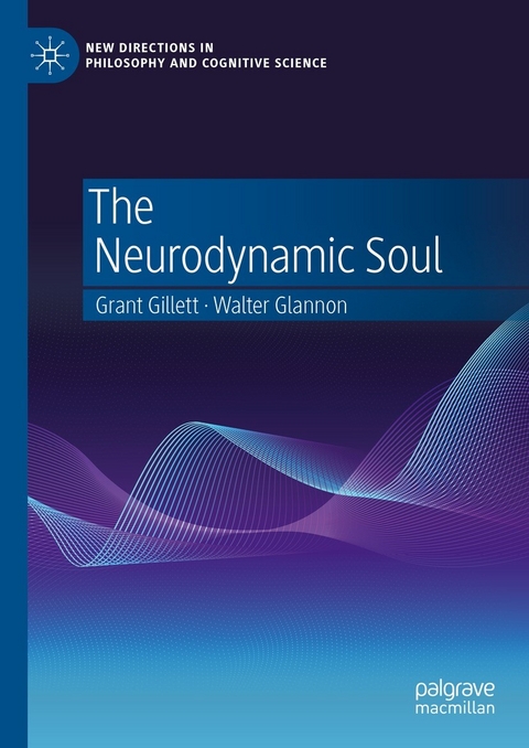 The Neurodynamic Soul -  Grant Gillett,  Walter Glannon
