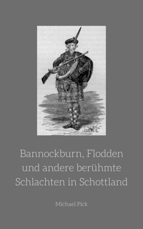 Bannockburn, Flodden und andere ber&uuml;hmte Schlachten in Schottland - Michael Pick