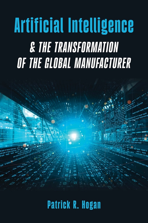 Artificial Intelligence & The Transformation of The Global Manufacturer -  Patrick R. Hogan