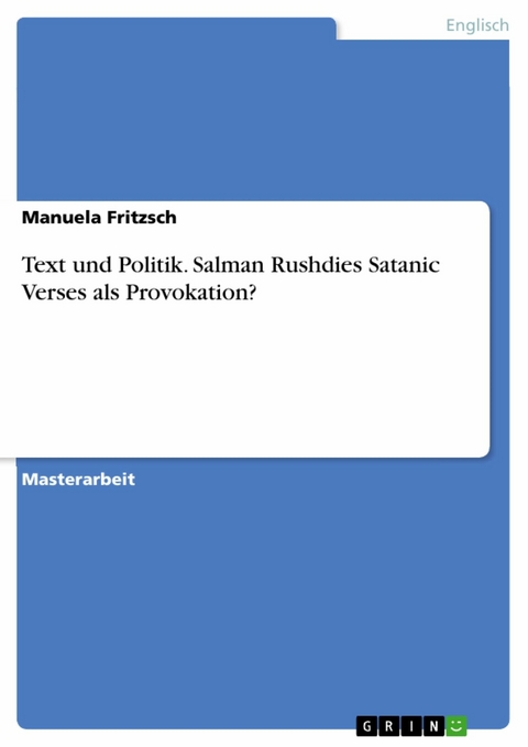 Text und Politik. Salman Rushdies Satanic Verses als Provokation? -  Manuela Fritzsch
