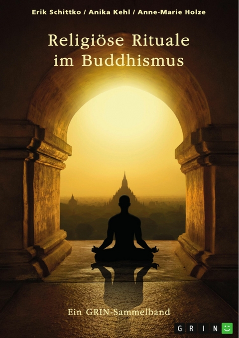 Religi&ouml;se Rituale im Buddhismus. Selbstmumifizierung und Weltsichten -  Erik Schittko,  Anika Kehl,  Anne-Marie Holze