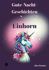 Gute-Nacht-Geschichten - Einhorn -  Alisa Wunder