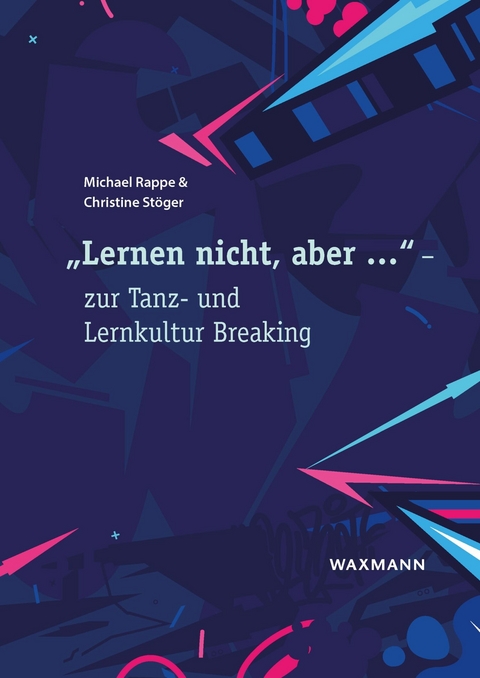 'Lernen nicht, aber ...' - zur Tanz- und Lernkultur Breaking -  Michael Rappe,  Christine St&ouml;ger