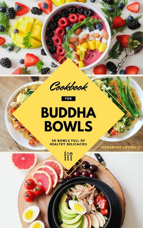 Cookbook For Buddha Bowls: 50 Bowls Full Of Healthy Delicacies - Homemade Lovings