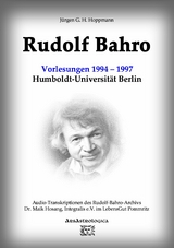 Rudolf Bahro: Vorlesungen und Diskussionen1994 &ndash; 1997 Humboldt-Universit&auml;t Berlin - J&uuml;rgen G. H. Hoppmann