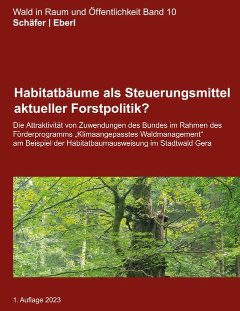 Habitatb&auml;ume als Steuerungsmittel aktueller Forstpolitik? -  Maurice Sch&auml;fer,  Justus Eberl