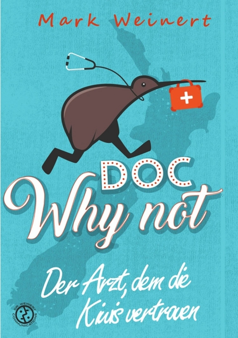 Doc Why Not: Der Arzt, dem die Kiwis vertrauen -  Mark Weinert