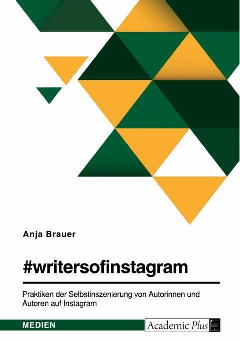 #writersofinstagram. Praktiken der Selbstinszenierung von Autorinnen und Autoren auf Instagram -  Anja Brauer
