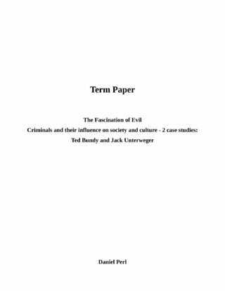 The Fascination of Evil - Criminals and their influence on cultur and society - Ted Bundy and Jack Unterweger: 2 case studies