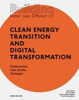Building Better - Less - Different: Clean Energy Transition and Digital Transformation - Felix Heisel, Dirk E. Hebel