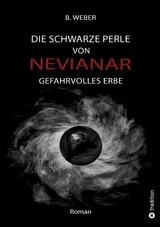 DIE SCHWARZE PERLE VON NEVIANAR - Eine spannend erz&auml;hlte Heldenreise als Fantasy-Roman mit &uuml;berraschenden Wendungen - B. Weber