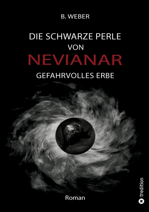 DIE SCHWARZE PERLE VON NEVIANAR - Eine spannend erz&auml;hlte Heldenreise als Fantasy-Roman mit &uuml;berraschenden Wendungen - B. Weber