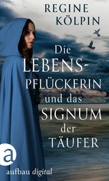 Die Lebenspfl&uuml;ckerin und das Signum der T&auml;ufer - Regine K&ouml;lpin