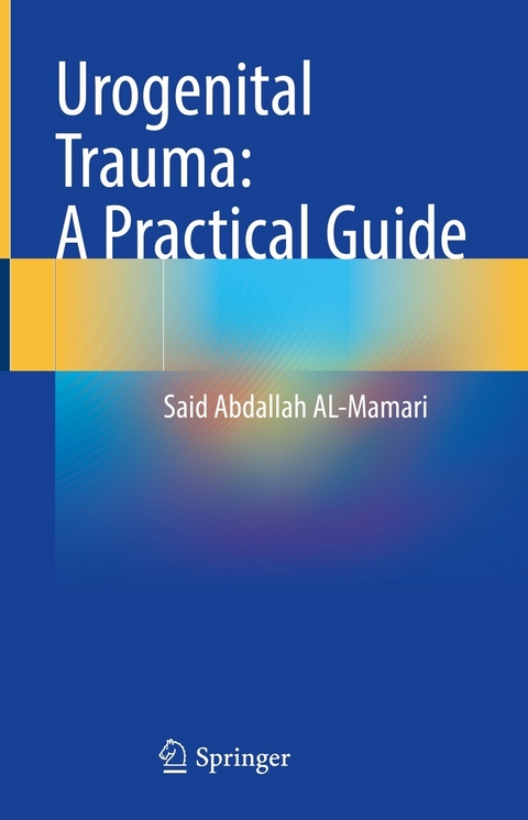 Urogenital Trauma: A Practical Guide -  Said Abdallah Al-Mamari