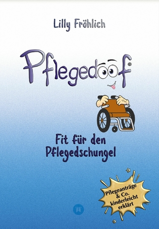 Pflegedoof - Der liebevolle Ratgeber für Angehörige: Pflegegrad beantragen, Pflegegeld sichern, Beruf & Pflege vereinbaren, Pflegedienst & Heim finden
