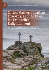 Cotton Mather, Jonathan Edwards, and the Quest for Evangelical Enlightenment - Ryan P. Hoselton