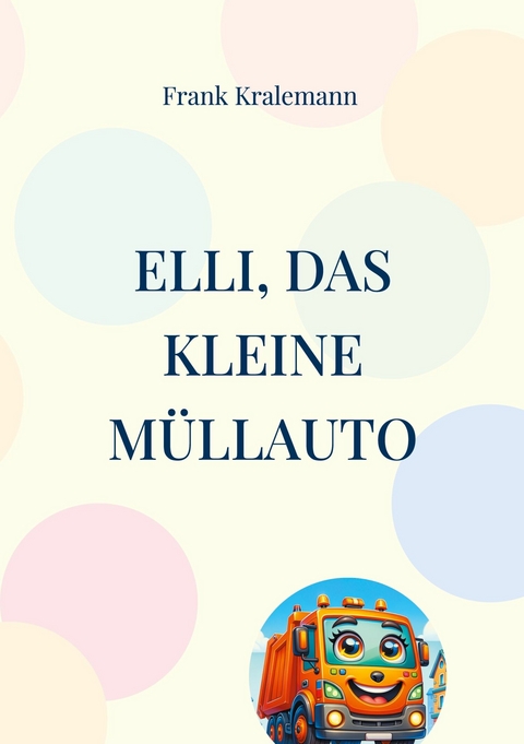 Elli, das kleine M&uuml;llauto - Frank Kralemann