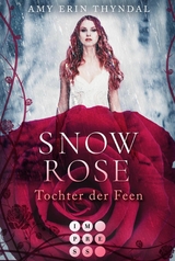 SnowRose. Tochter der Feen (K&ouml;nigselfen-Reihe 3) - Amy Erin Thyndal