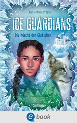 Ice Guardians 1. Die Macht der Gletscher - Anna Maria Pra&szlig;ler