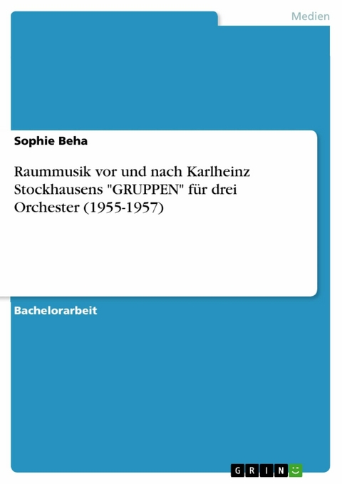 Raummusik vor und nach Karlheinz Stockhausens 'GRUPPEN' f&uuml;r drei Orchester (1955-1957) -  Sophie Beha