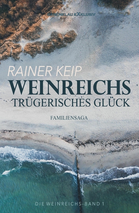 Die Weinreichs, Band 1: Weinreichs tr&uuml;gerisches Gl&uuml;ck - Rainer Keip