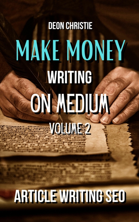 Make Money Writing On Medium Volume 2 - Deon Christie