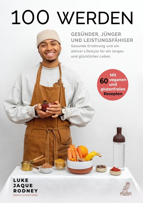 100 werden - Ges&uuml;nder, j&uuml;nger und leistungsf&auml;higer - Luke Jaque-Rodney
