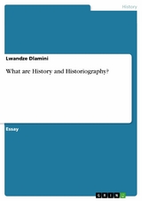 What are History and Historiography? - Lwandze Dlamini