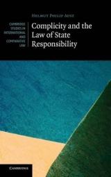 Complicity and the Law of State Responsibility - Helmut Philipp Aust