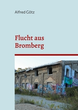 Flucht aus Bromberg - Alfred G&ouml;tz